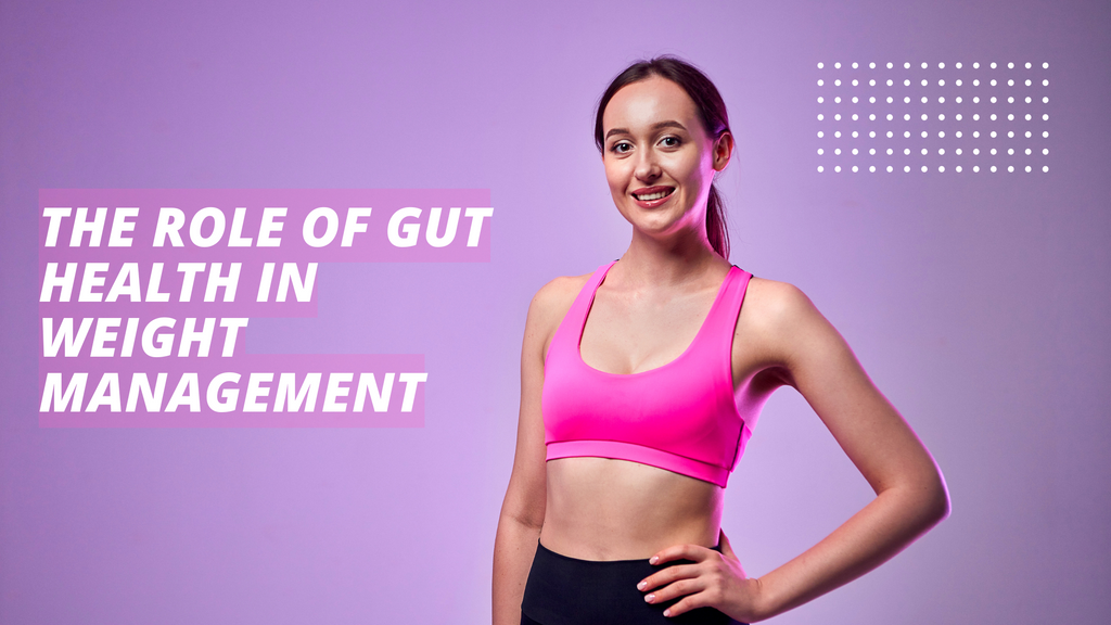 The Role of Gut Health in Weight Management: How to Boost Your Metabolism Naturally