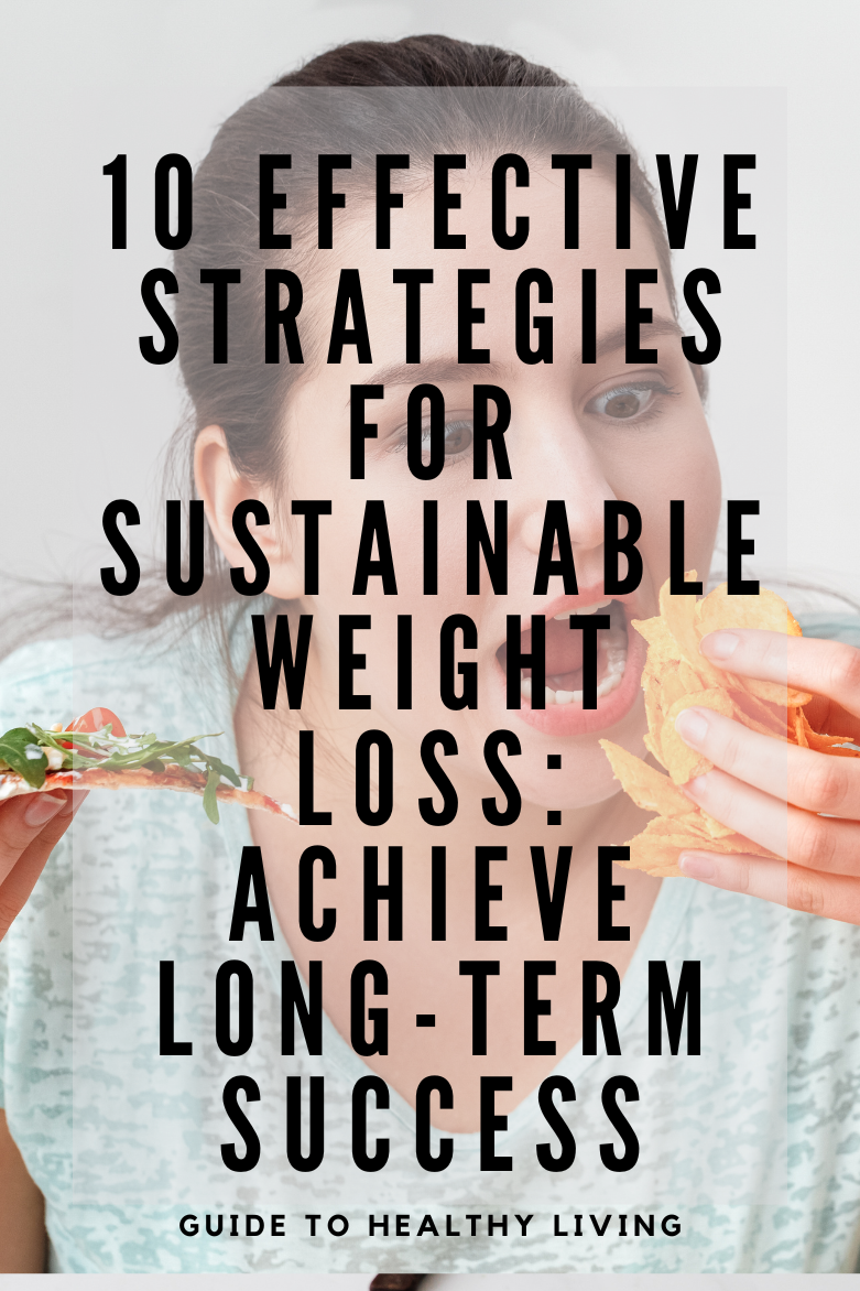 10 Effective Strategies for Sustainable Weight Loss: Achieve Long-Term Success